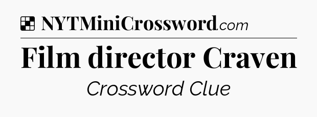 Solution: Film director Craven - NYT Crossword