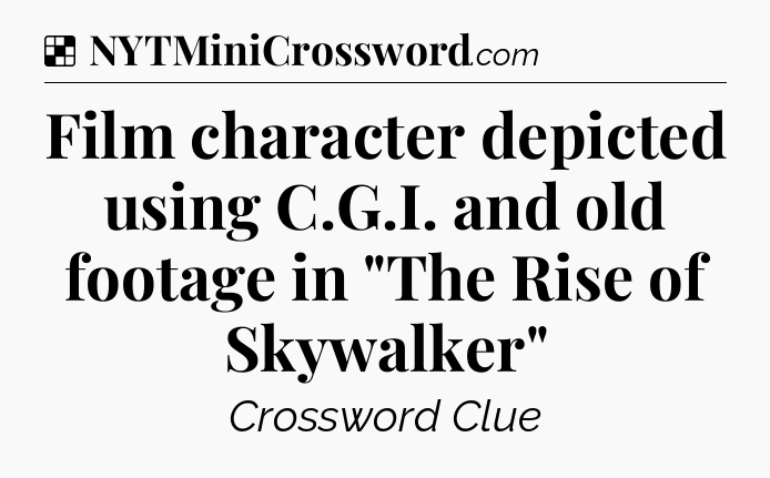 Solution: Film character depicted using C.G.I. and old footage in 