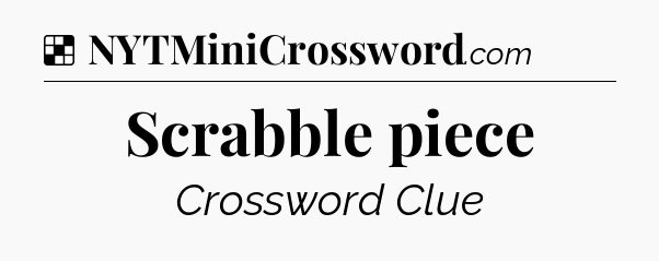 Solution: Scrabble piece - NYT Crossword