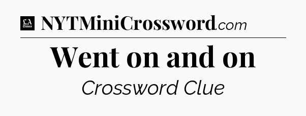 Went on and on - LA Times Crossword