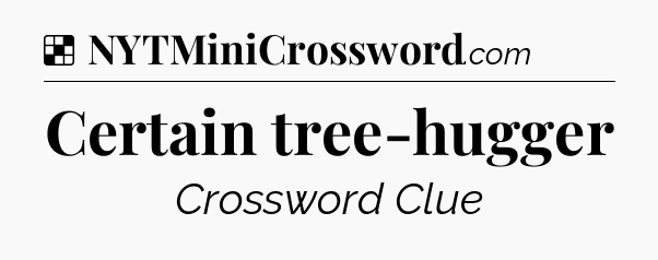 Solution: Certain tree-hugger - NYT Crossword