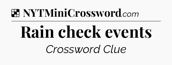 Solution: Rain check events - NYT Crossword