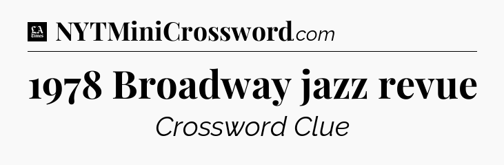 1978 Broadway jazz revue - LA Times Crossword