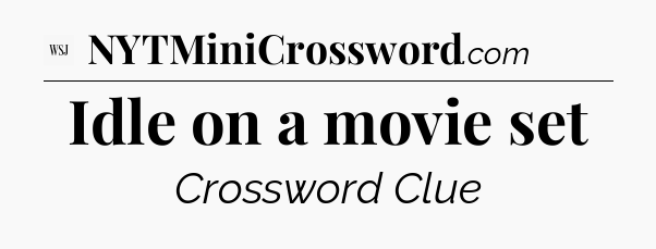 Idle on a movie set - WSJ Crossword