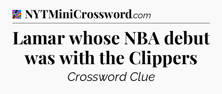 Lamar whose NBA debut was with the Clippers Crossword Clue