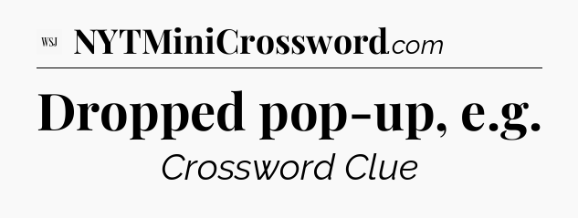 Dropped pop-up, e.g - WSJ Crossword