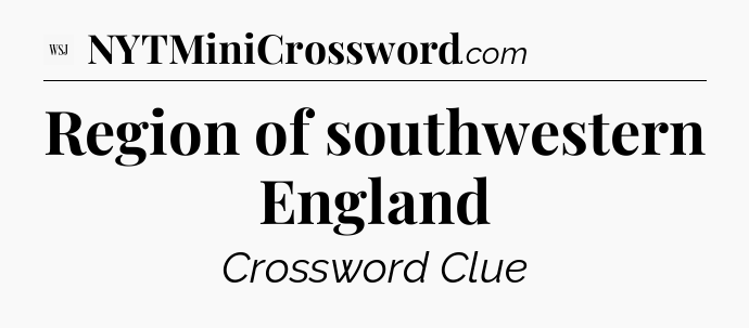 Region of southwestern England - WSJ Crossword