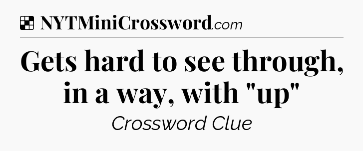Solution: Gets hard to see through, in a way, with 