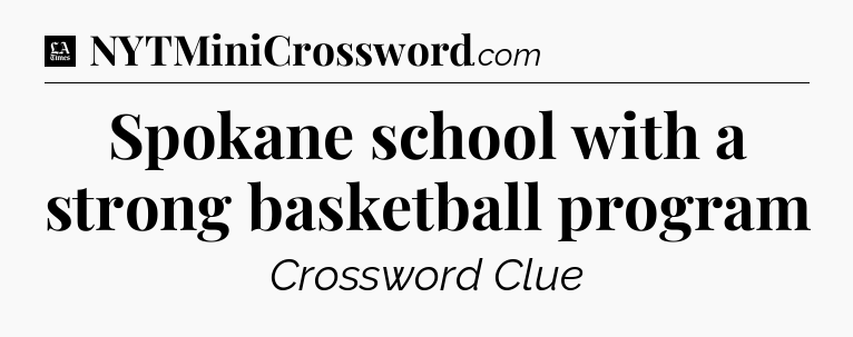Spokane school with a strong basketball program - LA Times Crossword