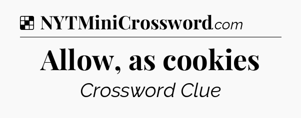 Allow, as cookies NYT Crossword