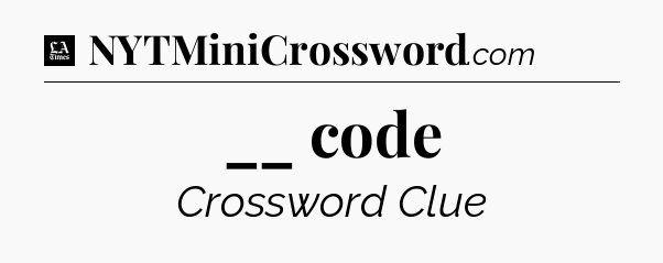 __ code - LA Times Crossword