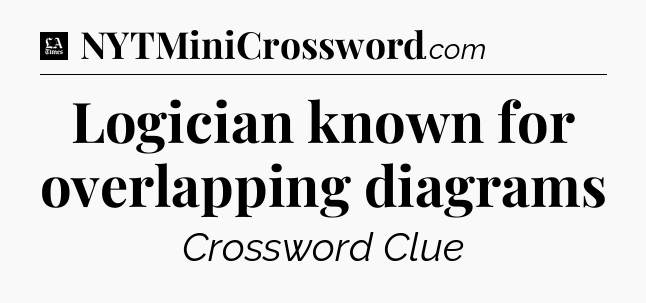 Logician known for overlapping diagrams - LA Times Crossword