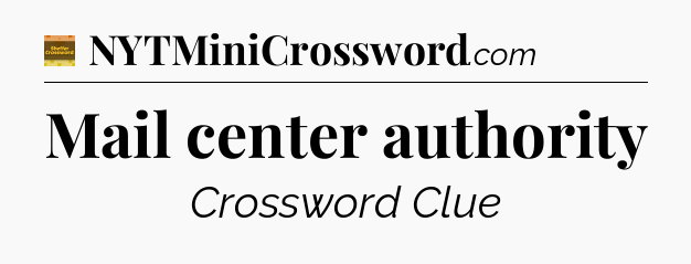 Mail center authority - Eugene Sheffer Crossword