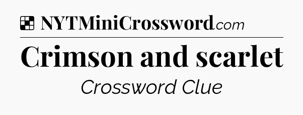 Solution: Crimson and scarlet - NYT Crossword
