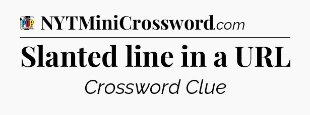 Slanted line in a URL Crossword Clue