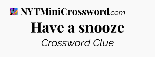 Have a snooze Crossword Clue