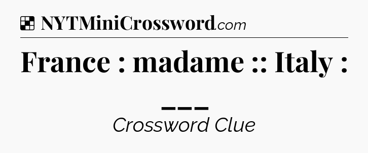 Solution: France : madame :: Italy : ___ - NYT Crossword