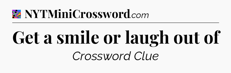 Get a smile or laugh out of Crossword Clue