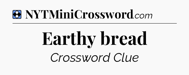 Solution: Earthy bread - NYT Mini Crossword