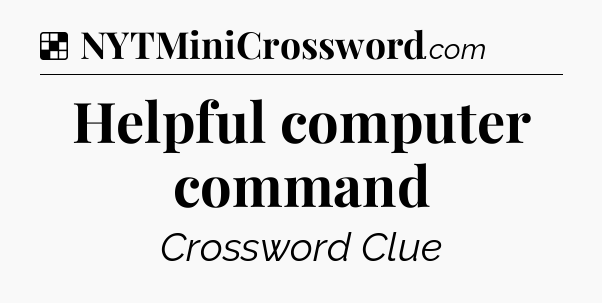 Solution: Helpful computer command - NYT Crossword