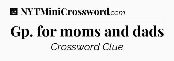 Gp. for moms and dads - LA Times Crossword