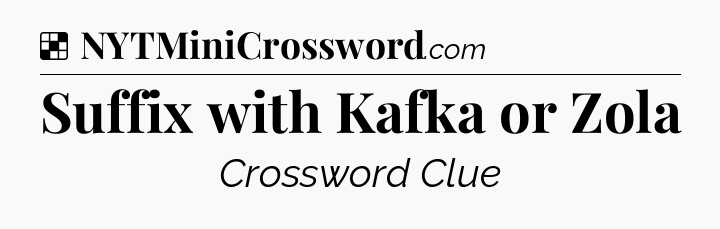 Solution: Suffix with Kafka or Zola - NYT Crossword