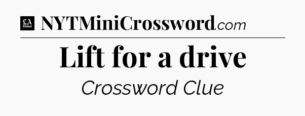Lift for a drive - LA Times Crossword