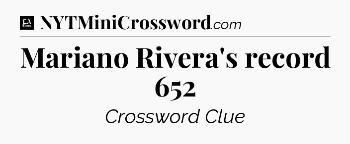 Mariano Rivera's record 652 - LA Times Crossword