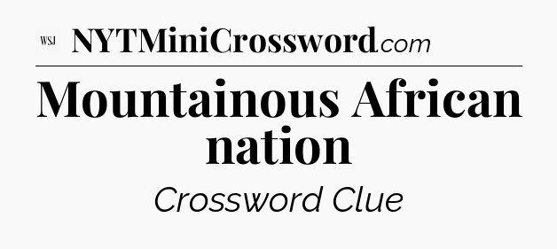 Mountainous African nation - WSJ Crossword