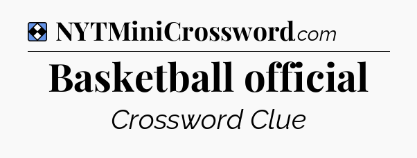 Solution: Basketball official - NYT Mini Crossword