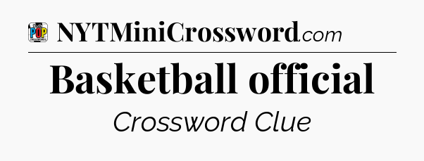 Basketball official Crossword Clue