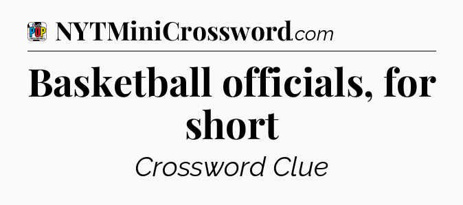 Basketball officials, for short Crossword Clue