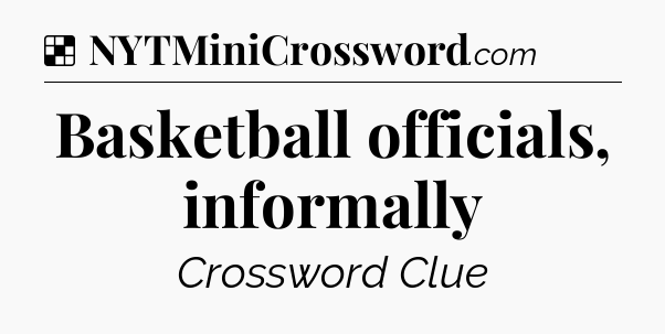 Solution: Basketball officials, informally - NYT Crossword