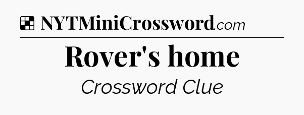 Solution: Rover's home - NYT Crossword