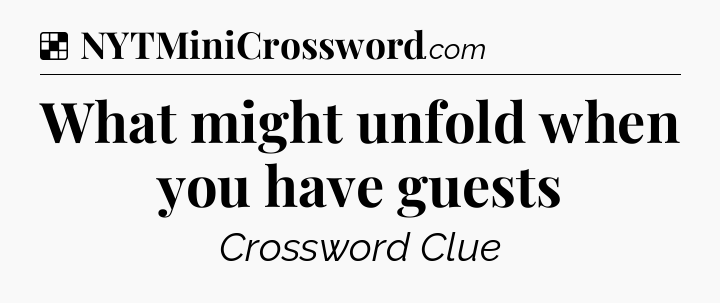 Solution: What might unfold when you have guests - NYT Crossword