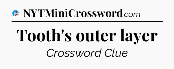 Tooth's outer layer Crossword Clue