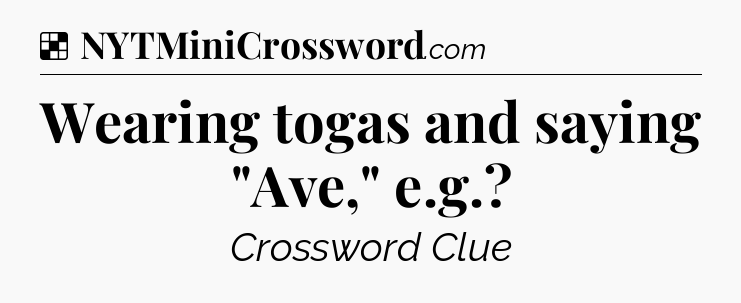 Solution: Wearing togas and saying 