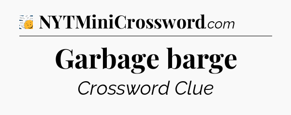 Garbage barge - 7 Little Words