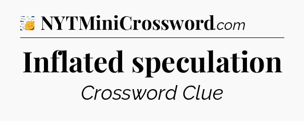 Inflated speculation - 7 Little Words