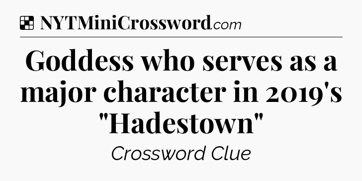 Solution: Goddess who serves as a major character in 2019's 
