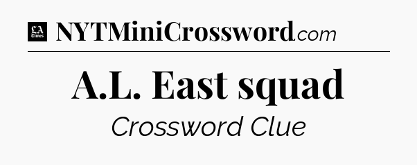 A.L. East squad - LA Times Crossword