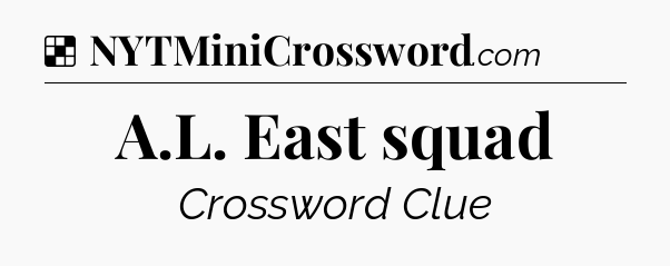 Solution: A.L. East squad - NYT Crossword
