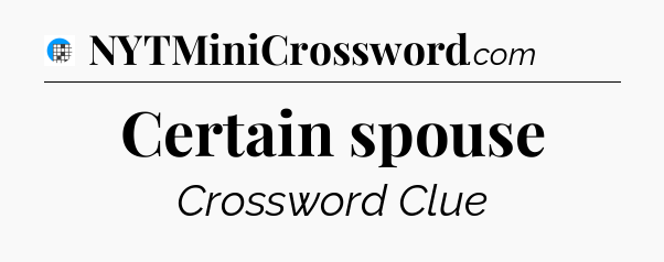 Certain spouse Crossword Clue