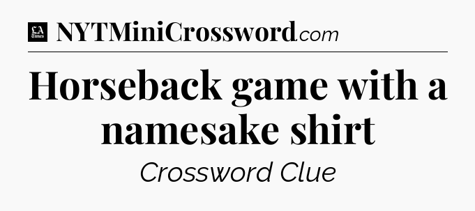 Horseback game with a namesake shirt - LA Times Crossword