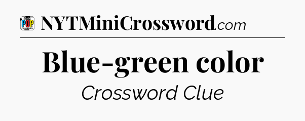 Blue-green color Crossword Clue