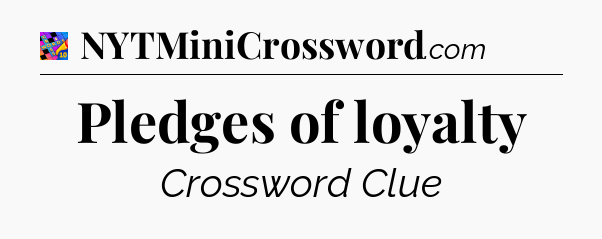 Pledges of loyalty Crossword Clue