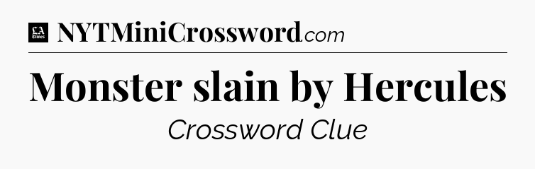 Monster slain by Hercules - LA Times Crossword