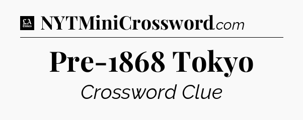 Pre-1868 Tokyo - LA Times Crossword