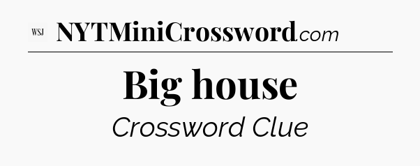 Big house - WSJ Crossword