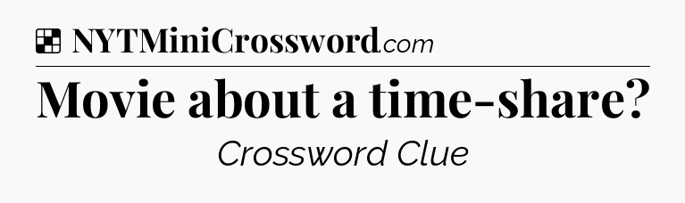 Solution: Movie about a time-share - NYT Crossword